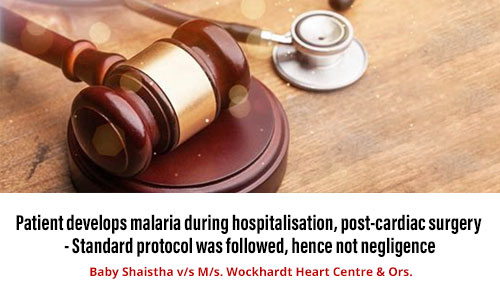 Patient develops malaria during hospitalisation, post-cardiac surgery - Standard protocol was followed, hence not negligence